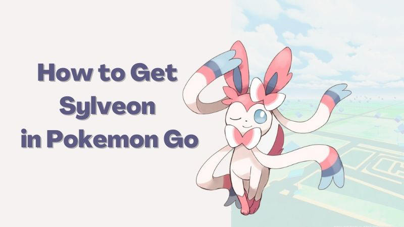 How to get Sylveon in Pokemon Go